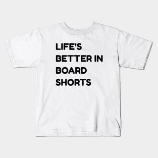 Life's better in board shorts Kids T-Shirt